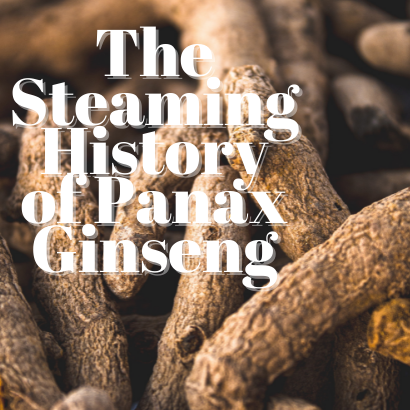 The Steaming History of Panax Ginseng